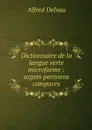 Dictionnaire de la langue verte microforme : argots parisiens compares - Alfred Delvau