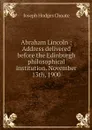 Abraham Lincoln : Address delivered before the Edinburgh philosophical institution. November 13th, 1900 - Choate Joseph Hodges