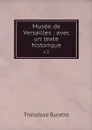 Musee de Versailles : avec un texte historique. v.1 - Théodose Burette