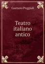 Teatro italiano antico - Gaetano Poggiali
