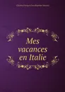 Mes vacances en Italie - Charles François Jean Baptiste Moreau