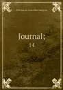 Journal;. 14 - Philippe de Courcillon Dangeau