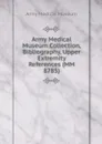 Army Medical Museum Collection, Bibliography, Upper Extremity References (MM 8785) - Army Medical Museum