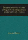 Etudes sabeenes: examen critique et philologique des inscriptions sabeennes . - Joseph Halévy