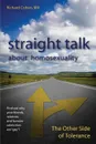 Straight Talk About Homosexuality. The Other Side of Tolerance - Richard Cohen