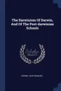 The Darwinism Of Darwin, And Of The Post-darwinian Schools - George John Romanes