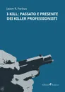 I-Kill. passato e presente dei killer professionisti - Jason R. Forbus