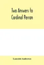 Two answers to Cardinal Perron, and other miscellaneous works of Lancelot Andrewes - Lancelot Andrewes