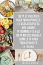 Dieta cetogenica para principiantes, La guia completa del ayuno intermitente & La Dieta Mediterranea Completa para Principiantes En Espanol - Charlie Mason