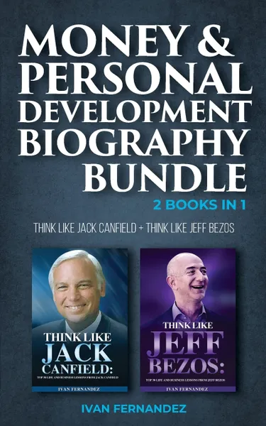 Обложка книги Money & Personal Development Biography Bundle. 2 Books in 1: Think Like Jack Canfield + Think Like Jeff Bezos, Ivan Fernandez