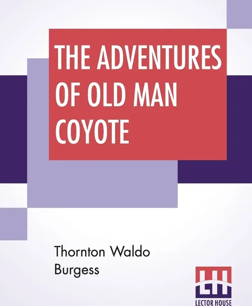 Обложка книги The Adventures Of Old Man Coyote, Thornton Waldo Burgess