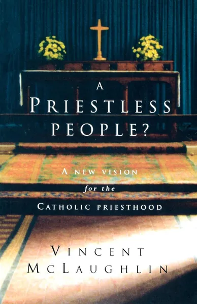 Обложка книги A Priestless People. A New Vision for the Catholic Priesthood, Vincent McLaughlin, V. McLaughlin