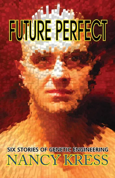 Обложка книги Future Perfect. Six Stories of Genetic Engineering, Nancy Kress