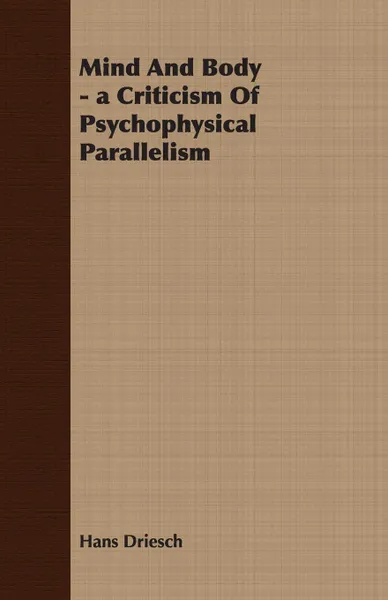 Обложка книги Mind And Body - a Criticism Of Psychophysical Parallelism, Hans Driesch