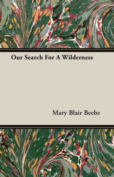 Обложка книги Our Search For A Wilderness, Mary Blair Beebe