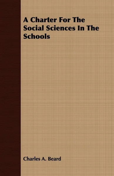 Обложка книги A Charter For The Social Sciences In The Schools, Charles A. Beard