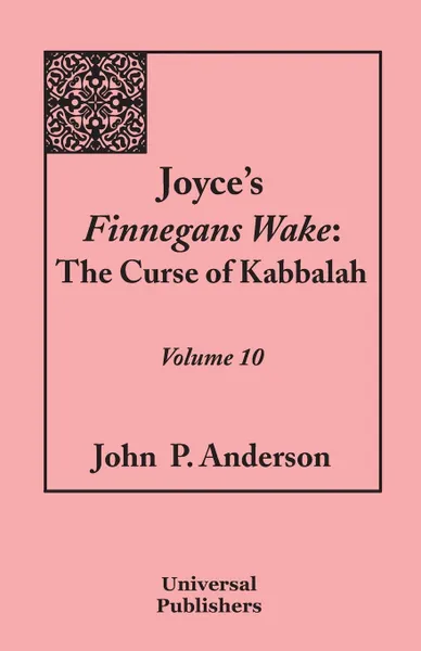 Обложка книги Joyce's Finnegans Wake. The Curse of Kabbalah: Volume 10, John P. Anderson