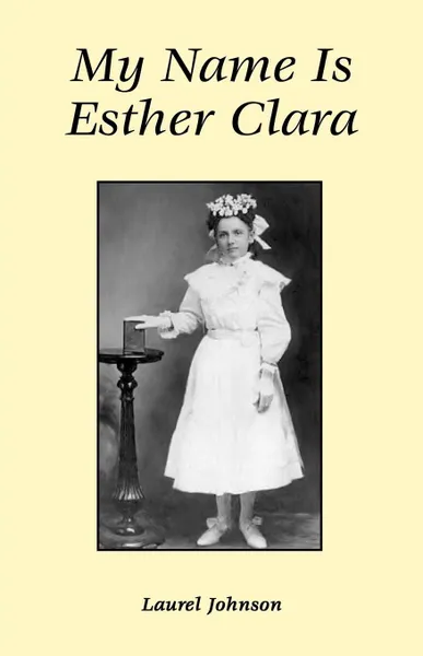 Обложка книги My Name is Esther Clara, Laurel Johnson