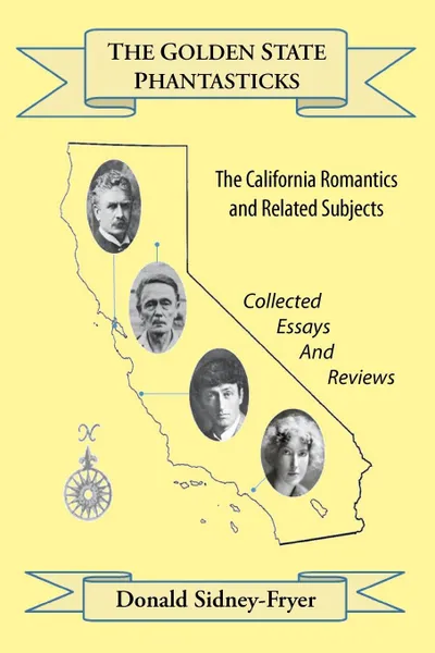 Обложка книги The Golden State Phantasticks. The California Romantics and Related Subjects (Collected Essays and Reviews), Donald Sidney-Fryer