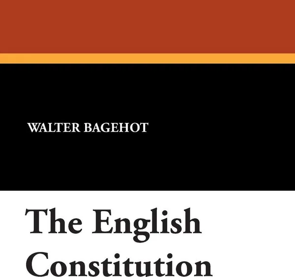 Обложка книги The English Constitution, Walter Bagehot
