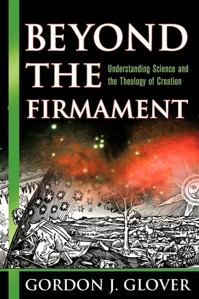 Обложка книги Beyond the Firmament. Understanding Science and the Theology of Creation, Gordon J. Glover