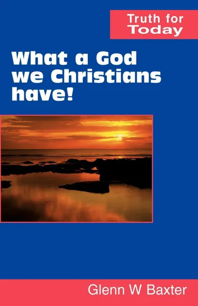 Обложка книги What a God we Christians have!, Glenn W Baxter