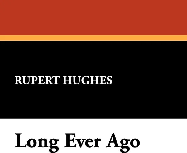 Обложка книги Long Ever Ago, Rupert Hughes