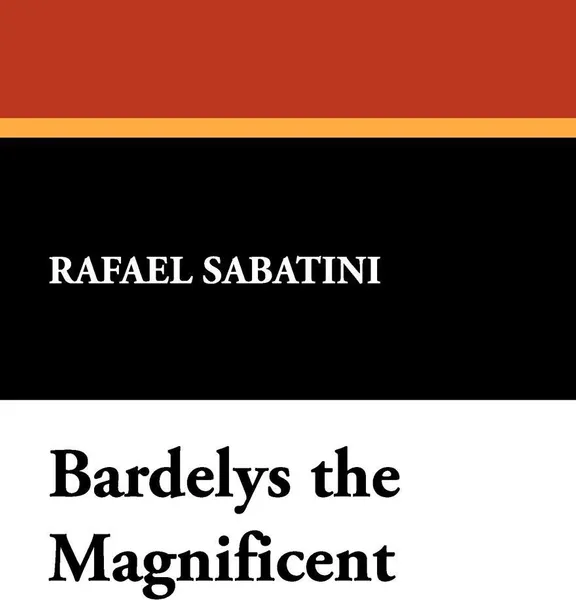 Обложка книги Bardelys the Magnificent, Rafael Sabatini