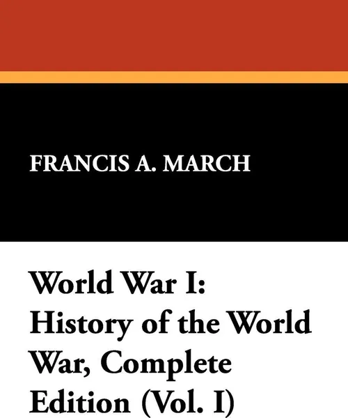 Обложка книги World War I. History of the World War, Complete Edition (Vol. I), Francis A. March