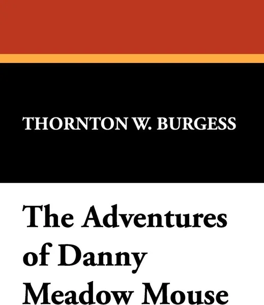 Обложка книги The Adventures of Danny Meadow Mouse, Thornton W. Burgess