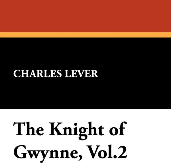 Обложка книги The Knight of Gwynne, Vol.2, Charles Lever