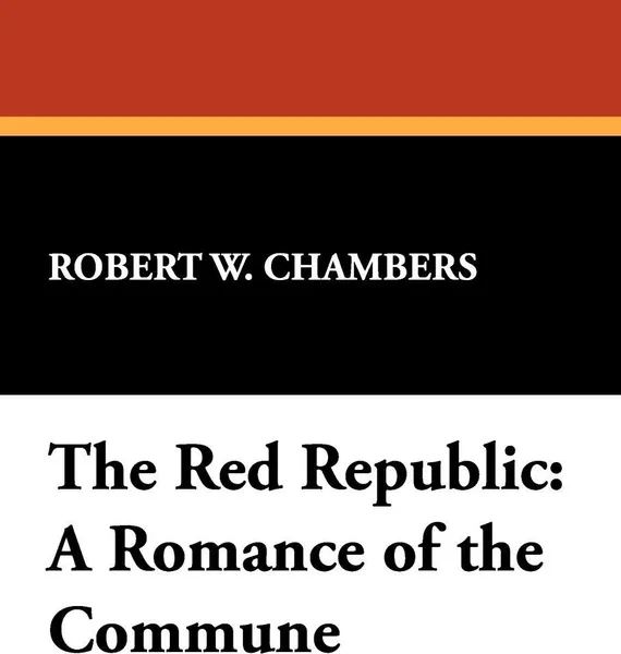 Обложка книги The Red Republic. A Romance of the Commune, Robert W. Chambers