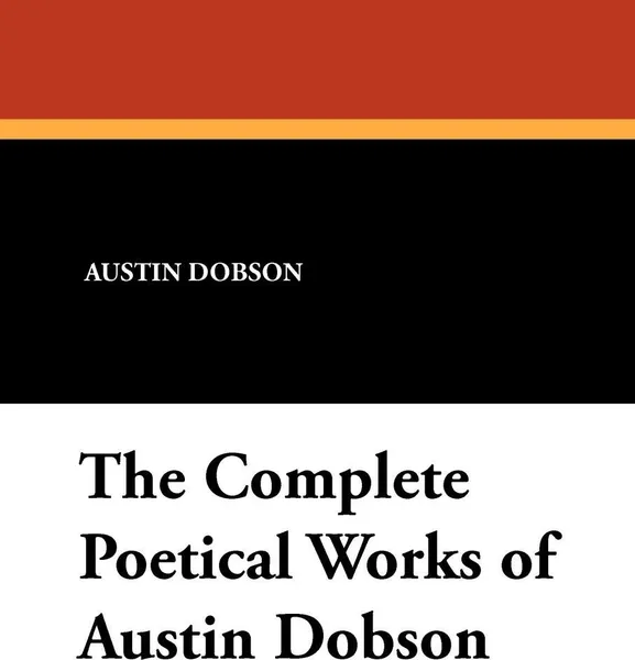 Обложка книги The Complete Poetical Works of Austin Dobson, Austin Dobson