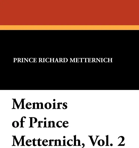 Обложка книги Memoirs of Prince Metternich, Vol. 2, Prince Richard Metternich, Mrs. Alexander Napier