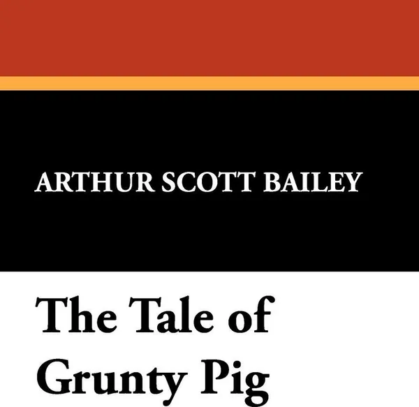 Обложка книги The Tale of Grunty Pig, Arthur Scott Bailey