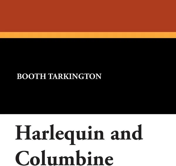 Обложка книги Harlequin and Columbine, Booth Tarkington