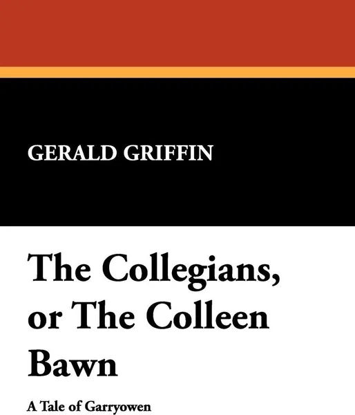 Обложка книги The Collegians, or the Colleen Bawn, Gerald Griffin