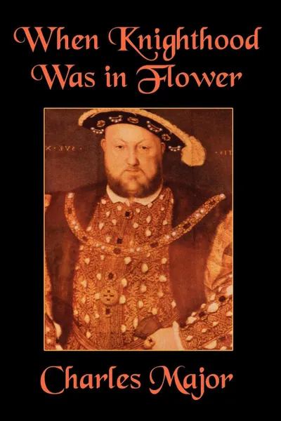 Обложка книги When Knighthood Was in Flower, Charles Major, Edwin Caskoden