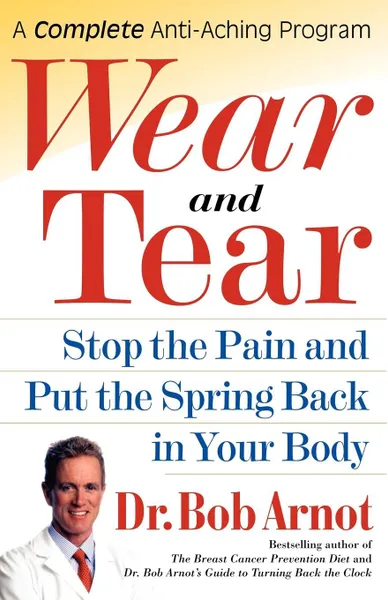 Обложка книги Wear and Tear. Stop the Pain and Put the Spring Back in Your Body, Bob Arnot, Robert Burns Arnot