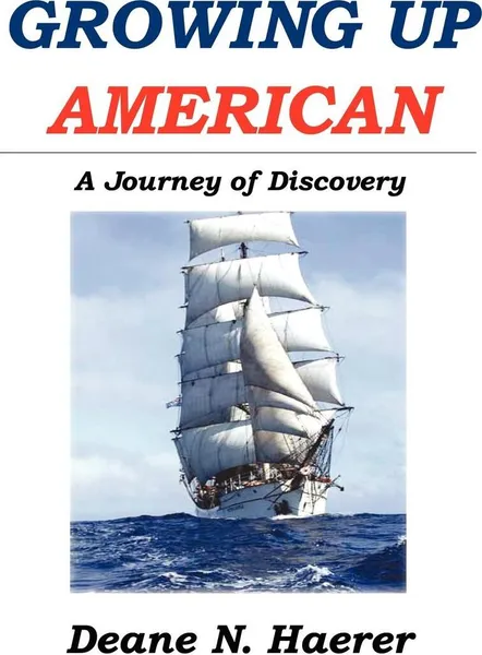 Обложка книги Growing Up American. A Journey of Discovery, Deane N. Haerer