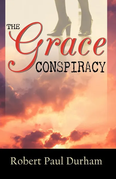 Обложка книги The Grace Conspiracy, Robert Paul Durham