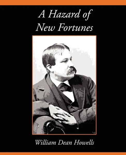 Обложка книги A Hazard of New Fortunes, Dean Howells William Dean Howells, William Dean Howells