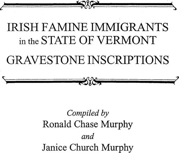 Обложка книги Irish Famine Immigrants in the State of Vermont. Gravestone Inscriptions, Ronald Chase Murphy, Barbara Ed. Murphy, Barbara Ed Murphy