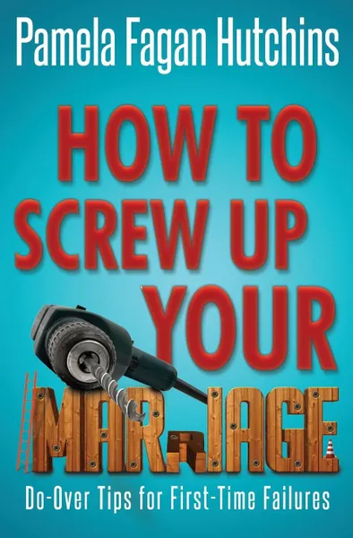 Обложка книги How to Screw Up Your Marriage, Pamela Fagan Hutchins