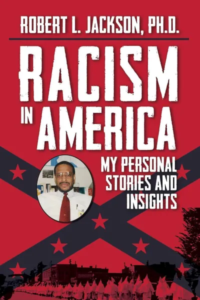 Обложка книги Racism in America. My Personal Stories and Insights, Robert L. Jackson