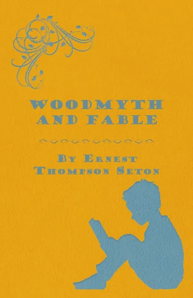 Обложка книги Woodmyth and Fable, Ernest Thompson Seton