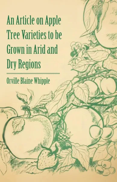 Обложка книги An Article on Apple Tree Varieties to Be Grown in Arid and Dry Regions, Orville Blaine Whipple