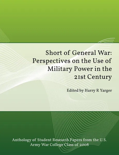 Обложка книги Short of General War. Perspectives on the Use of Military Power in the 21st Century, Strategic Studies Institute