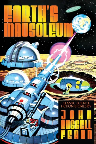 Обложка книги Earth's Mausoleum. Classic Science Fiction Stories, John Russell Fearn