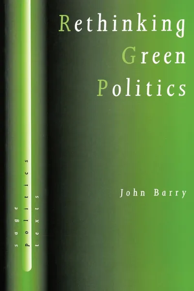 Обложка книги Rethinking Green Politics. Nature, Virtue and Progress, John Barry